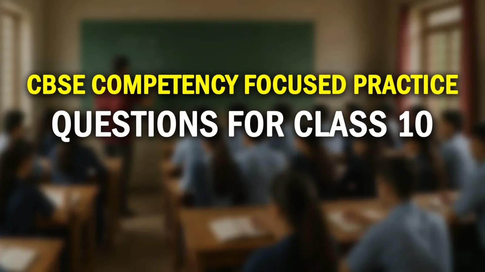 CBSE Competency Focused Practice Questions: Free PDFs